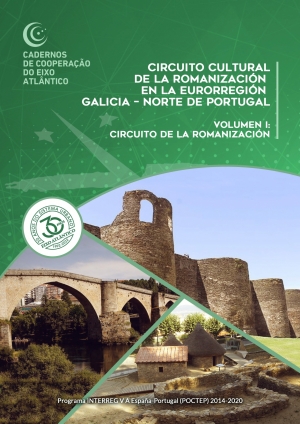 Circuíto Cultural de la Romanización en la Eurorregión Galicia - Norte de Portugal. Volumen I: Circuíto de la Romanización